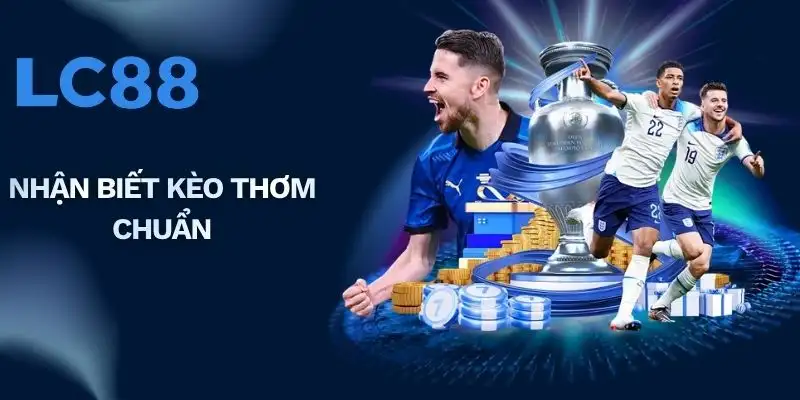 Nhận biết kèo thơm chuẩn